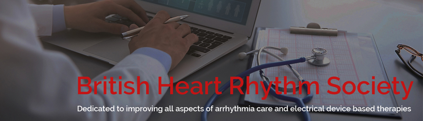 British Heart Rhythm Society: Dedicated to improving all aspects of arrhythmia care and electrical device based therapies