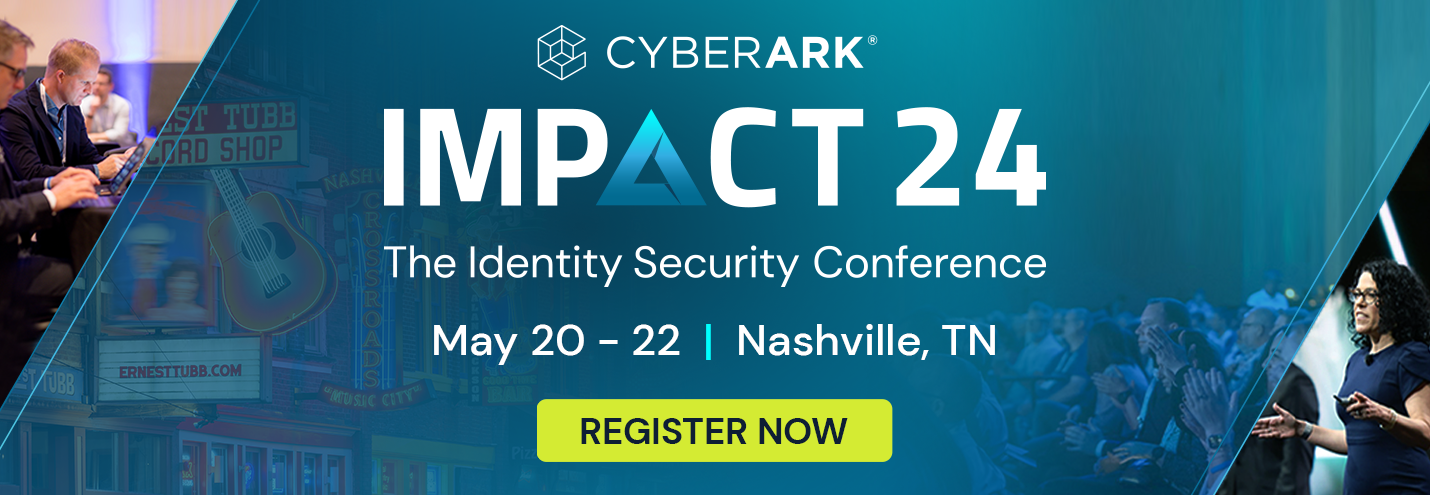 Cyberark, Impact 2024, May 20-22 Nashville, TN | The identity Security Conference