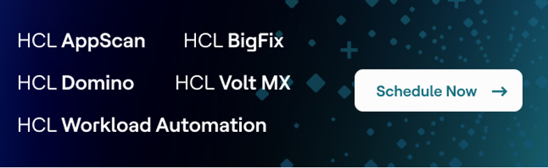 HCL AppScan, HCL Domino, HCL Workload Automation, HCL BigFix, HCL Volt MX, HCL Volt MX: Schedule now