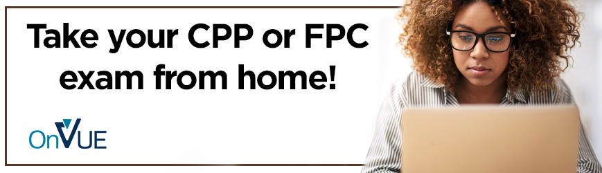 Take your CPP or FPC exam from home