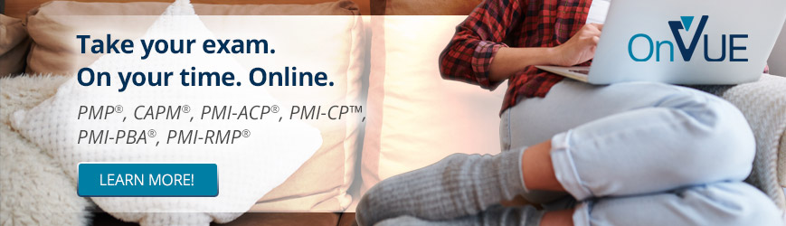 Take your exam on your time online. PMP®, CAPM®, PMI-ACP®, PMI-CP™, PMI-PBA®, PMI-RMP®. Click here to learn more.